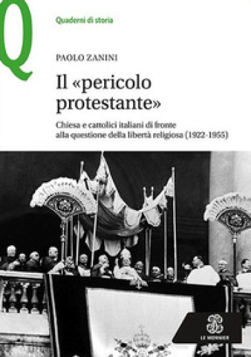 Il «pericolo protestante». Chiesa e cattolici italiani di fronte alla questione della libertà religiosa (1922-1955)