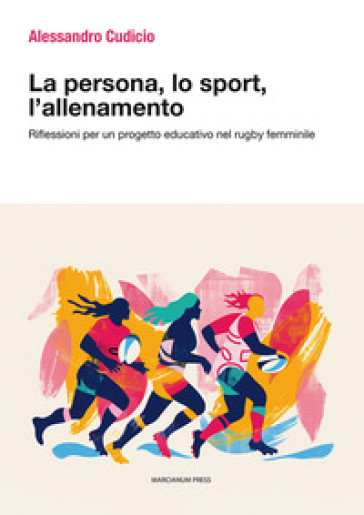 La persona, lo sport, l'allenamento. Riflessioni per un progetto educativo nel rugby femminile