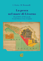 La pesca nel mare di Livorno. Fra il XVI e il XX secolo
