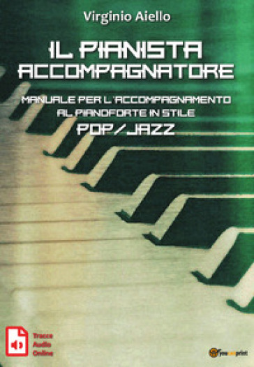 Il pianista accompagnatore. Manuale per l'accompagnamento al pianoforte in stile pop/jazz