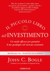 Il piccolo libro dell investimento. Un modo efficace per garantire il tuo guadagno nel mercato azionario