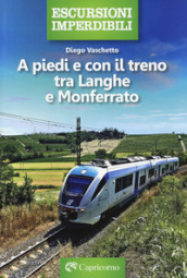 A piedi e con il treno tra Langhe e Monferrato