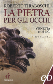 La pietra per gli occhi. Venetia 1106 d. C.