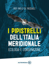 I pipistrelli dell Italia meridionale. Ecologia e conservazione