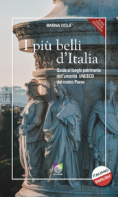 I più belli d Italia. Guida ai luoghi patrimonio dell umanità UNESCO del nostro paese. Ediz. italiana e inglese