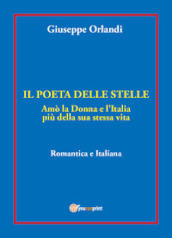 Il poeta delle stelle. Amò la donna e l Italia più della sua stessa vita. Romantica e italiana