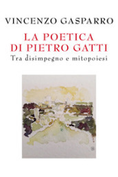 La poetica di Pietro Gatti. Tra disimpegno e mitopoiesi