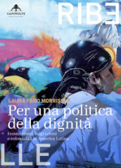 Per una politica della dignità. Femminismi, migrazioni e colonialità in America Latina