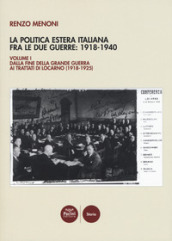 La politica estera italiana fra le due guerre: 1918-1940. 1: Dalla fine della Grande guerra ai trattati di Locarno (1918-1925)