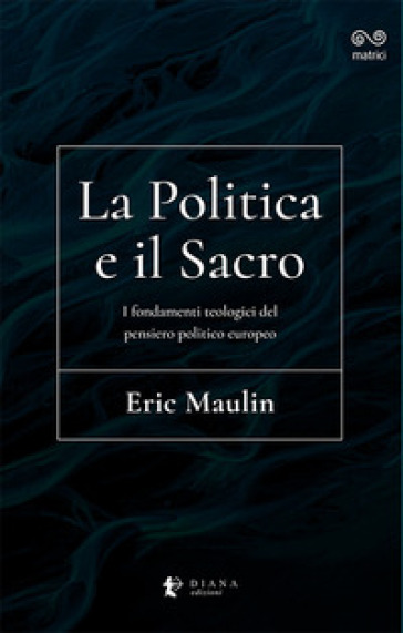 La politica e il sacro. I fondamenti teologici del pensiero politico europeo