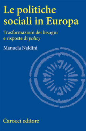 Le politiche sociali in Europa. Trasformazioni dei bisogni e risposte di policy