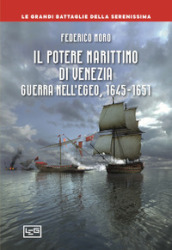 Il potere marittimo di Venezia. Guerra nell Egeo, 1645-1651