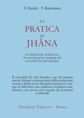 La pratica dei Jhana. La tradizionale meditazione di concentrazione insegnata dal venerabile Pa Auk Sayadaw