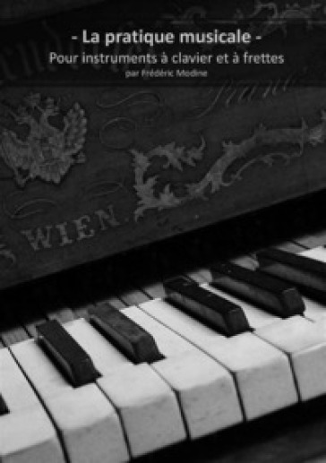 La pratique musicale. Pour instruments à clavier et à frettes par Frédéric Modine