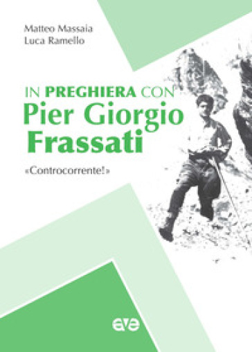 In preghiera con Piergiorgio Frassati. «Controcorrente!»
