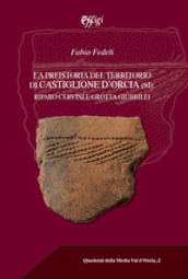 La preistoria del territorio di Castiglione d Orcia. Riparo Cervini e Grotta Giubbilei