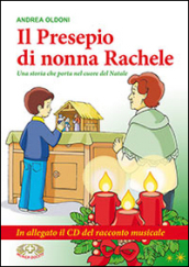 Il presepio di nonna Rachele. Una storia che porta nel cuore del Natale. Con CD Audio. Con gadget