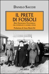 Il prete di Fossoli. Don Francesco Venturelli fra internati e guerra civile