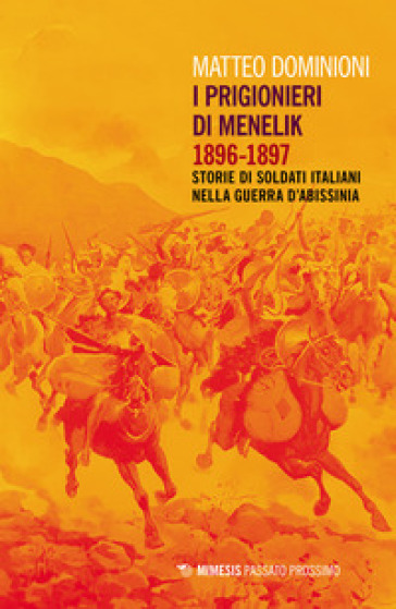 I prigionieri di Menelik 1896-1897. Storie di soldati italiani nella guerra d'Abissinia