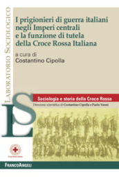 I prigionieri di guerra italiani negli Imperi centrali e la funzione di tutela della Croce Rossa Italiana