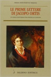 Le prime lettere di Jacopo Ortis. Un giallo editoriale tra politica e censura