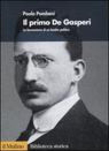 Il primo De Gasperi. La formazione di un leader politico