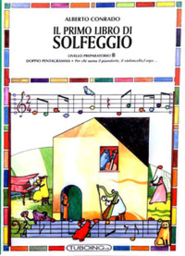 Il primo libro di solfeggio. In doppio pentagramma per chi suona il pianoforte, il violoncello, l'arpa. Livello preparatorio. A.