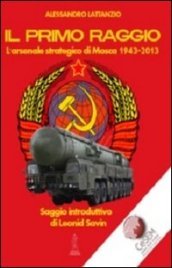 Il primo raggio. L arsenale strategico di Mosca 1941-2013