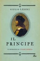 Il principe. Il romanzo di Cesare Borgia