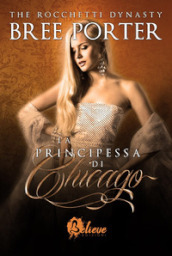 La principessa di Chicago. The Rocchetti dynasty. 2.