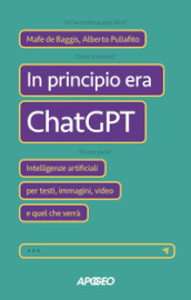 In principio era ChatGPT. Intelligenze artificiali per testi, immagini, video e quel che verrà