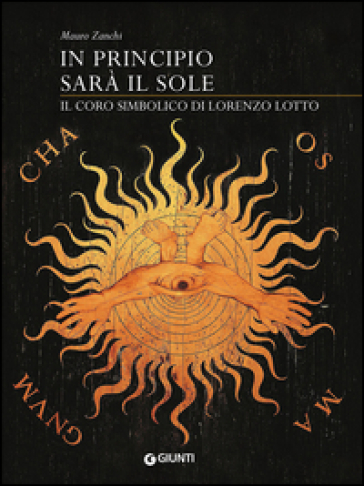 In principio sarà il sole. Il coro simbolico di Lorenzo Lotto. Ediz. illustrata