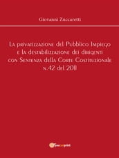 La privatizzazione del Pubblico Impiego e la destabilizzazione dei dirigenti con Sentenza della Corte Costituzionale n.42 del 2011