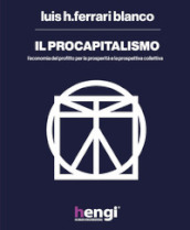 Il procapitalismo. L economia del profitto per la prosperità e la prospettiva collettiva
