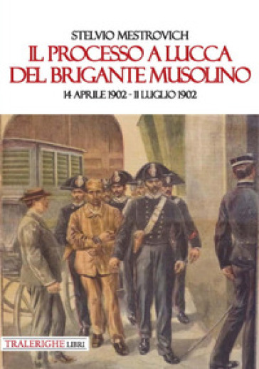 Il processo a Lucca del brigante Musolino (14 aprile 1902-11 luglio 1902)