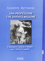 Una professione che diventa missione. Francesco Canova e Medici con l Africa Cuamm