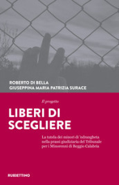 Il progetto Liberi di scegliere. La tutela dei minori di  ndrangheta nella prassi giudiziaria del Tribunale per i minorenni di Reggio Calabria