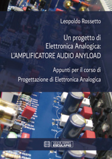 Un progetto di elettronica analogica: l'amplificatore audio anyload. Appunti per il corso di elettronica analogica