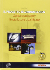Il progetto illuminotecnico. Guida pratica per l installatore qualificato. Con CD-ROM