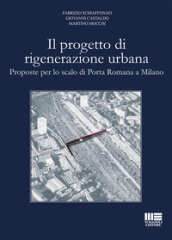 Il progetto di rigenerazione urbana. Proposte per lo scalo di Porta Romana a Milano