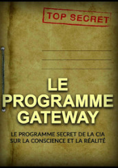 Le programme Gateway. Le programme secret de la CIA sur la conscience et la réalité