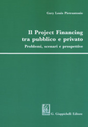 Il project financing tra pubblico e privato. Problemi, scenari e prospettive