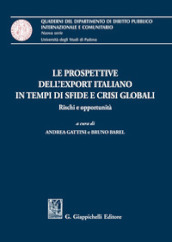 Le prospettive dell export italiano in tempi di sfide e crisi globali. Rischi e opportunità