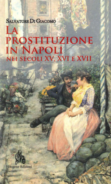 La prostituzione in Napoli nei secoli XV, XVI e XVII