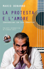 La protesta e l amore. Conversazioni con Luca Bonaffini. Con CD-Audio