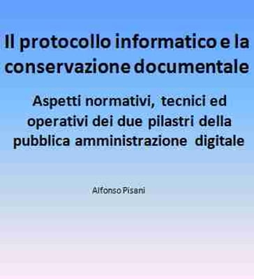 Il protocollo informatico e la conservazione documentale: aspetti normativi, tecnici ed operativi dei due pilastri della pubblica amministrazione digitale