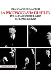 La psicobiografia di Hitler. Per andare oltre il mito ed il pregiudizio