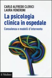 La psicologia clinica in ospedale. Consulenza e modelli di intervento