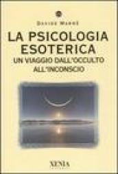 La psicologia esoterica. Un viaggio dall occulto all inconscio