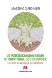 Lo psicosciamanesimo di Cristobal Jodorowsky. L incontro tra psicologia e sciamanesimo